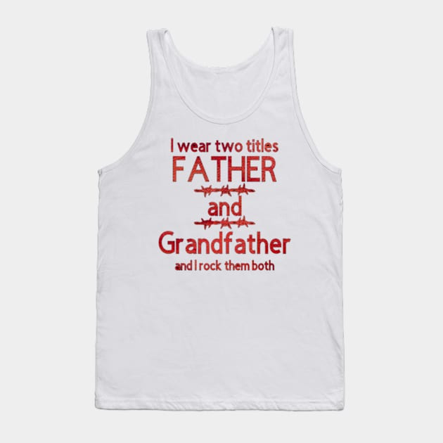 I Wear Two Title Father & Grandfather [Red Letter] Tank Top by Trinity Trinkets Custom Creations